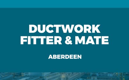 Ductwork Fitter and Mate Aberdeen