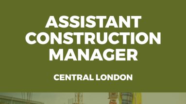 Assistant Construction Manager Vacancy - Central London