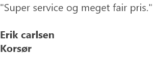 Super service og meget fair pris.Erik carlsenKorsør