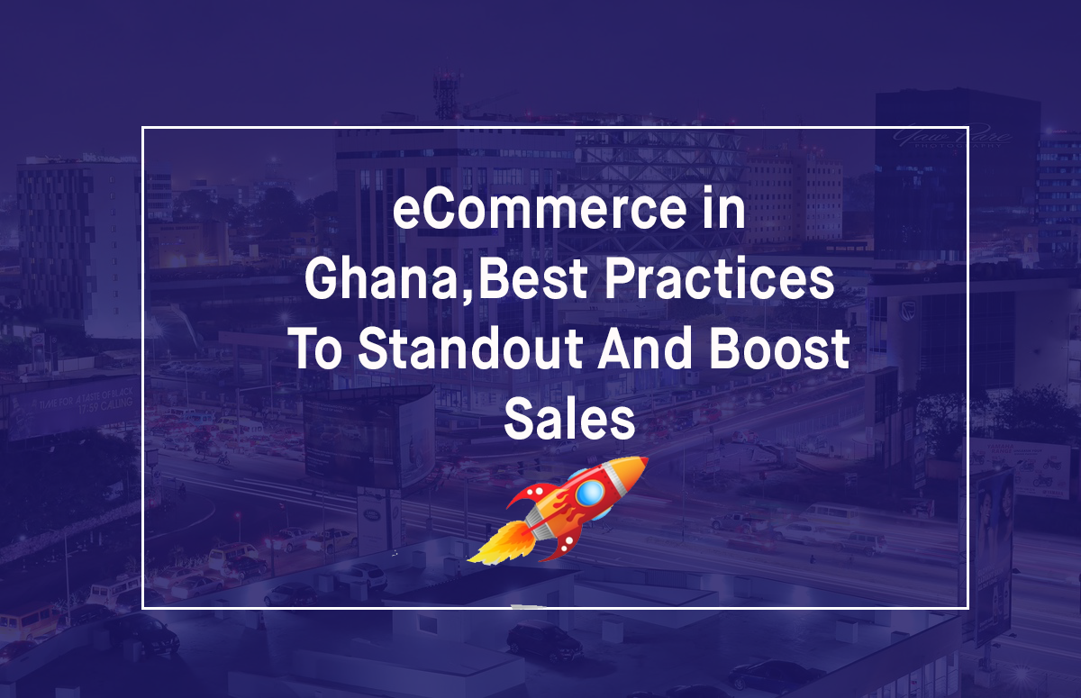 eCommerce in Ghana,Best Practices To Standout And Boost Sales