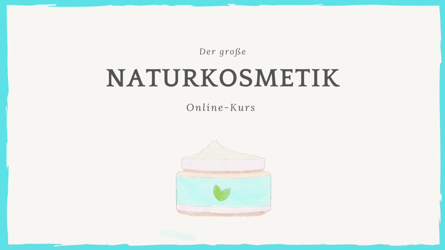 Der große Naturkosmetik Online-Kurs