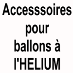 Accessoires pour ballons à l'hélium