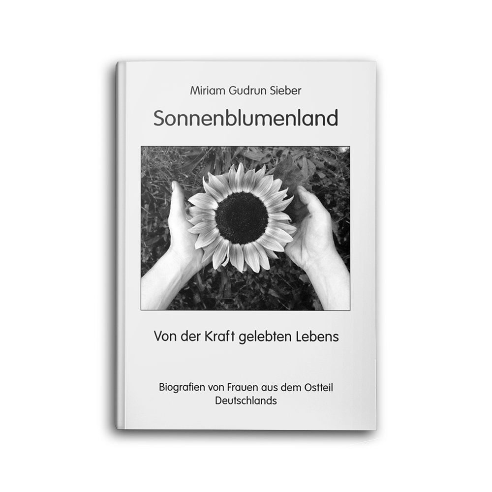 Sonnenblumenland: Von der Kraft gelebten Lebens