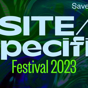 SITE/Specific Festival 2023 – Save the date!