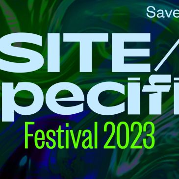 SITE/SPECIFIC Festival 2023 – Save the dates!