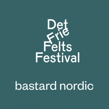 bastard nordic på DET FRIE FELTS FESTIVAL I Köpenhamn och Aarhus