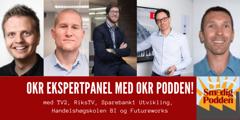 84: Ekspertpanel – Målstyring i smidige organisasjoner med Jerome Franck-Sætervold (CEO RiksTV), Harald Kjølner (TV2),  Vegard Koldbjørnsrud (BI), Vidar Moe (Sparebank1 Utvikling) og Kim Leinan ( OKR Podden)