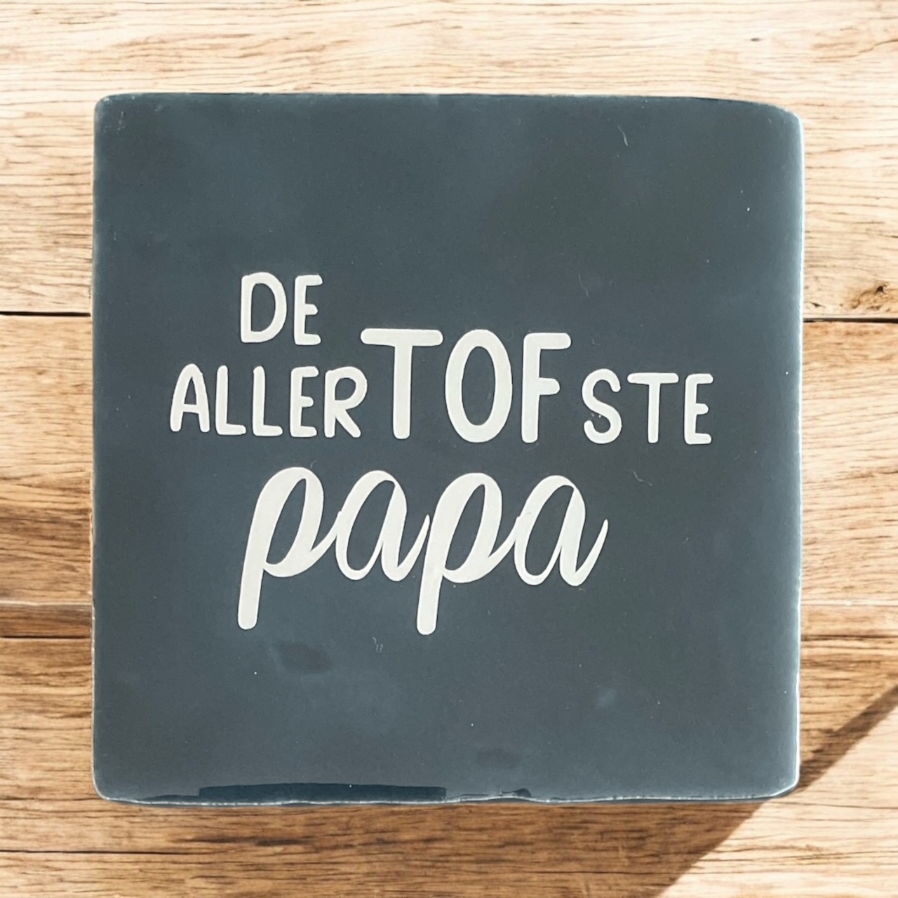 Tegeltje "De allerTOFste Papa"   #136#