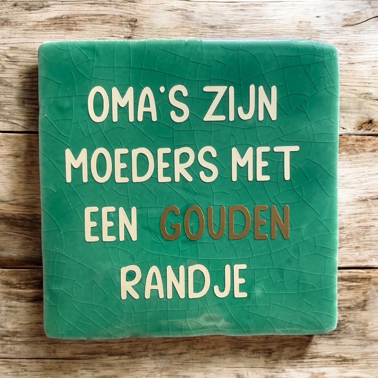 Tegeltje "Oma's zijn Moeders met een Gouden randje"   #150#