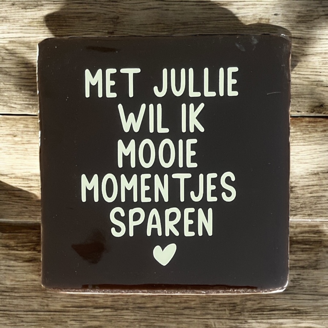 Hip Tegeltje "Met jullie wil ik mooie momentjes sparen"  #185#