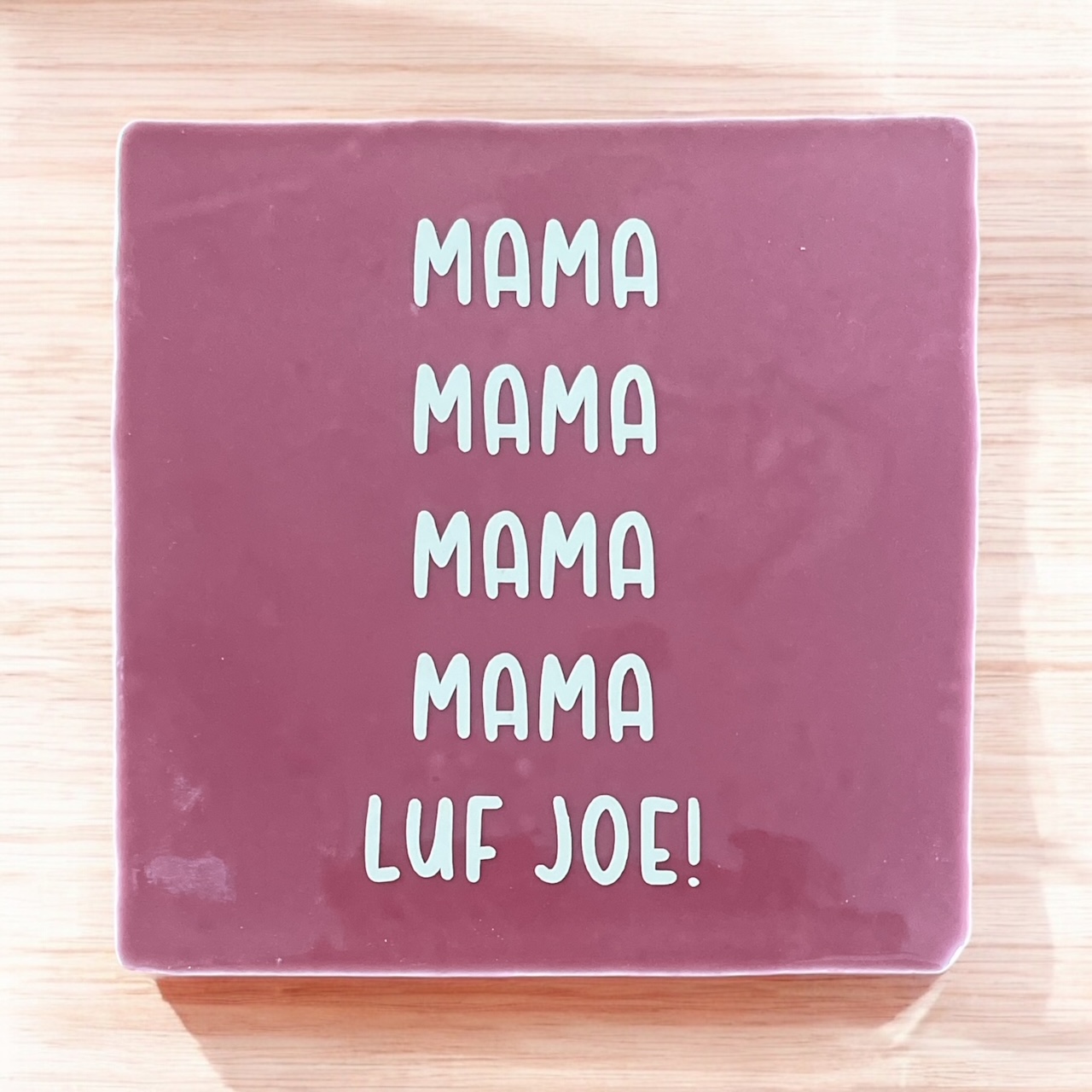 Hip Tegeltje "Mama Mama Mama Luf Joe"  #180#