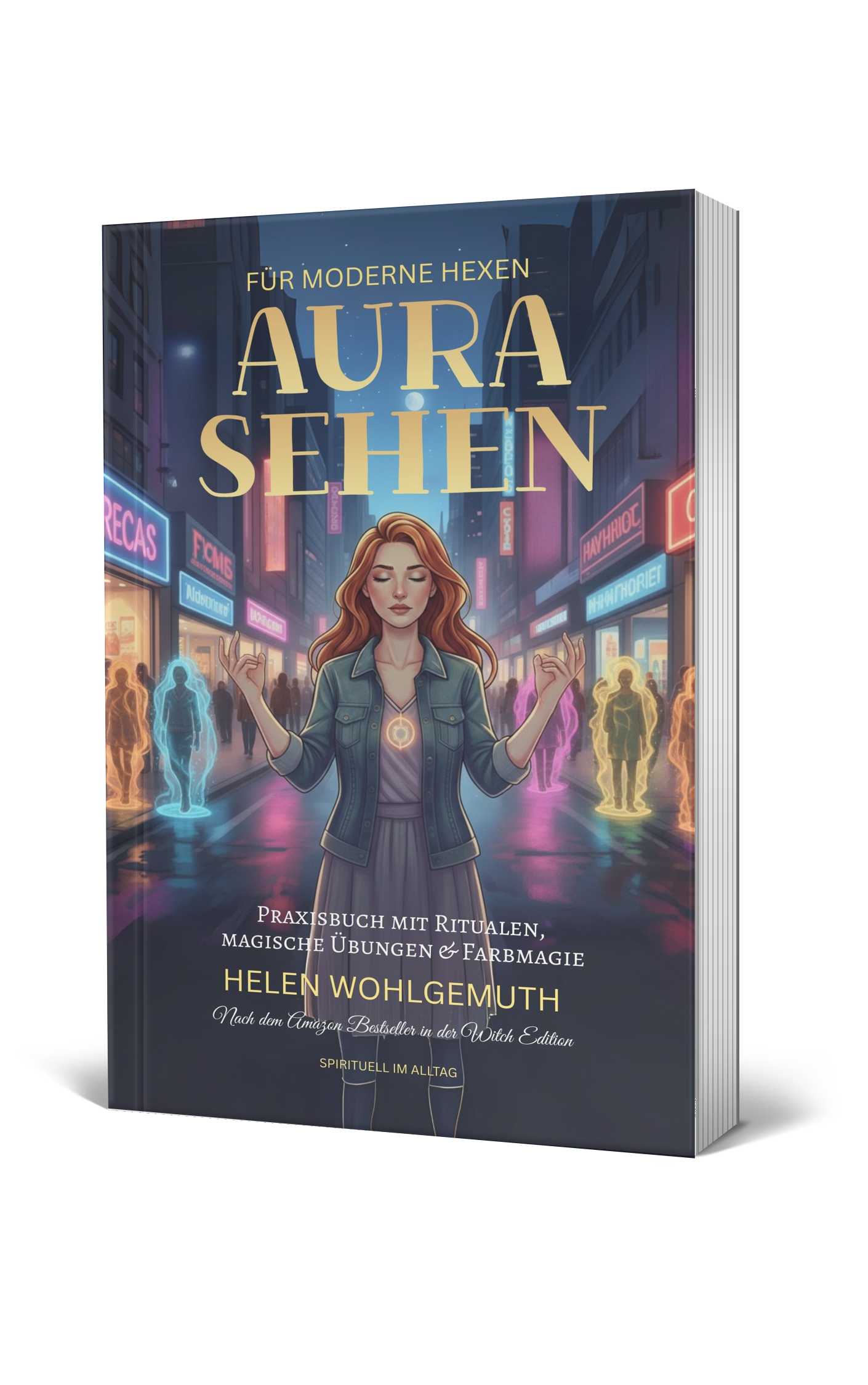 Aurasehen für moderne Hexen: Praxisbuch mit Ritualen, magische Übungen & Farbmagie – entdecke die Geheimnisse deiner Energiefelder