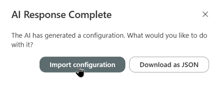 Dialog: "AI Response Complete — the AI has generated a configuration. What would you like to do with it?" with Import configuration and Download as JSON buttons.