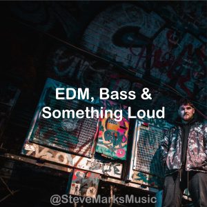 EDM, Bass & Spomething Loud