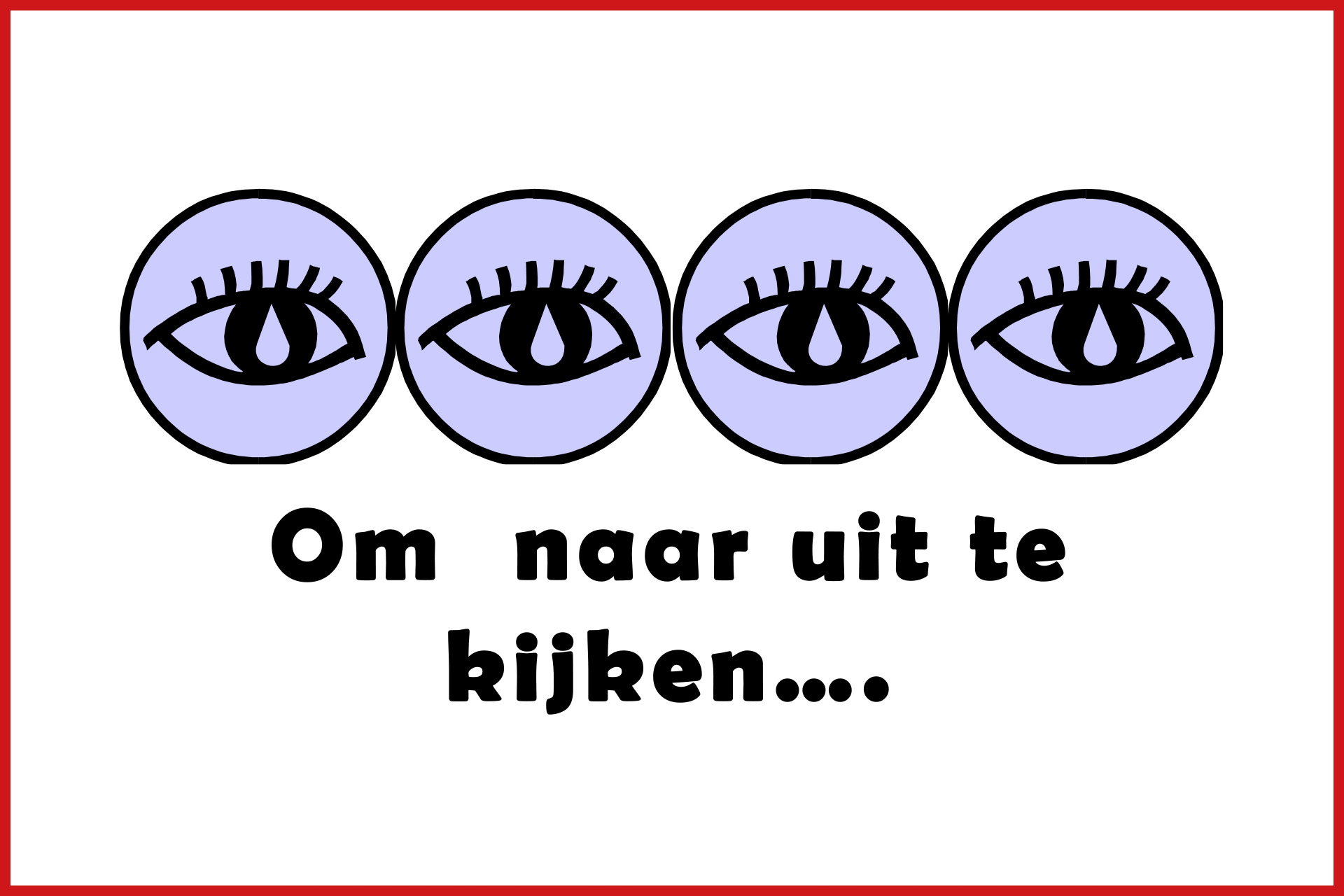 om naar uit te kijken