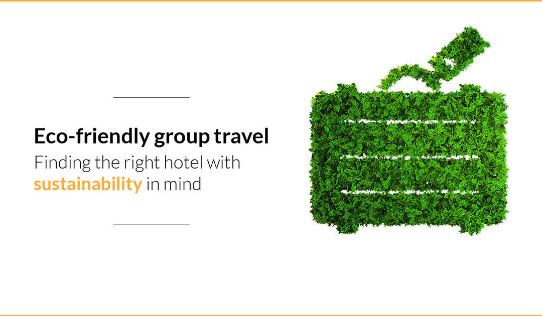 Sustainable Group Travel: 4 Tips When Booking Hotels