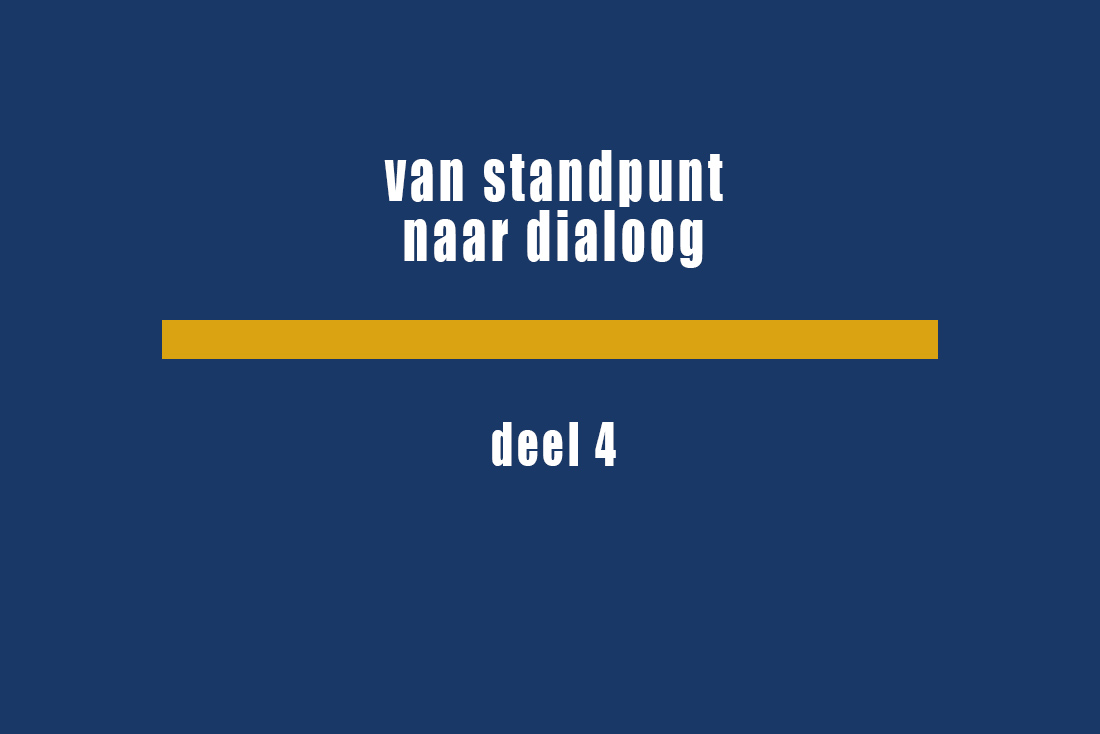 Van standpunt naar dialoog deel 4