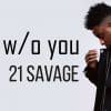 21 Savage - ball w/o you