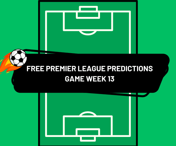 Free Premier League Predictions Game Week 13