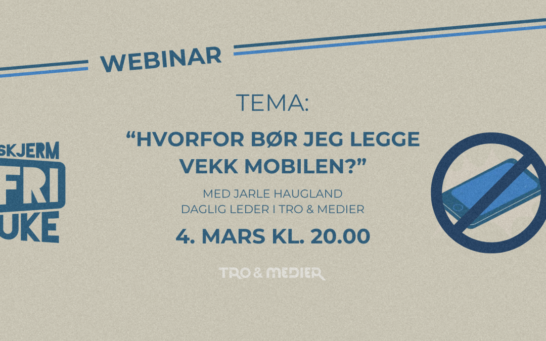 Bli med på webinaret: «Hvorfor skal jeg legge vekk mobilen?» (gratis)