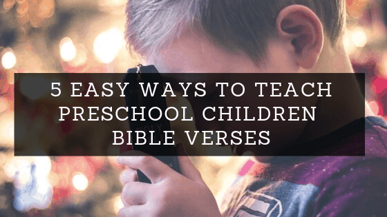 5 Easy Ways to Teach Preschool Children Bible Verses