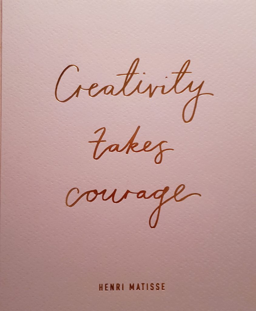 Creativity takes courage. Henri Matisse