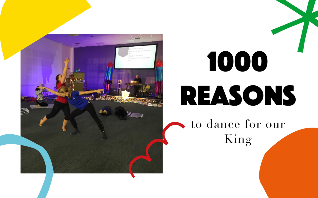 1000 Reasons to dance for our King