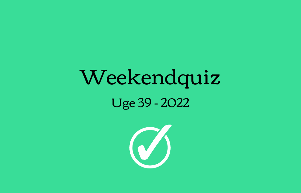 Weekendquiz – Uge 39 2022