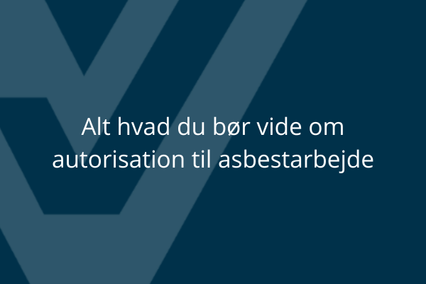 Alt hvad du bør vide om autorisation til asbestarbejde