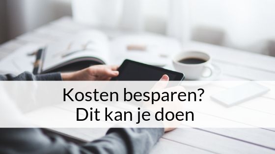 Kosten besparen? Dit kan je doen