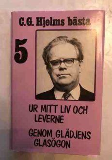 C. G. Hjelms bästa del 5 Ur mitt liv och leverne genom glädjens glasögon