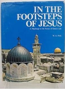 In the Footsteps of Jesus: A Pilgrimage To The Scenes Of Christ's Life