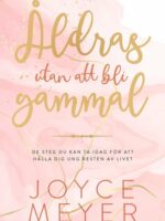 Åldras utan att bli gammal - Joyce Meyer