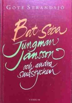 Bat-Seba Jungman Jansson och andra småstycken | Göte Strandsjö