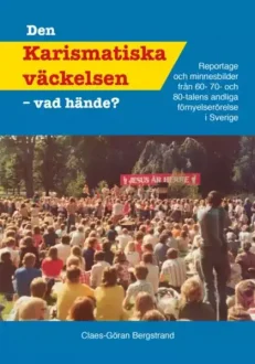 Den karismatiska väckelsen - vad hände? | Claes-Göran Bergstrand