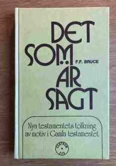 Det som är sagt Nya testamentets tolkning av motiv i Gamla testamentet | F. F. Bruce