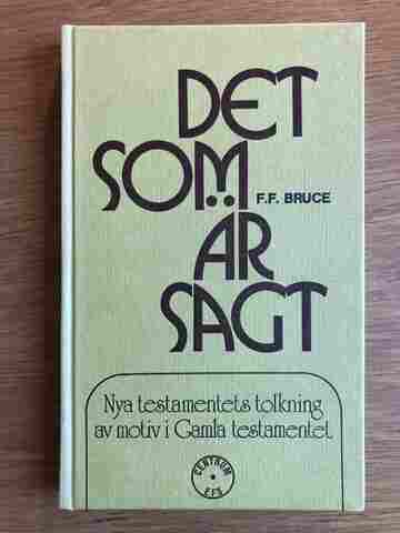 Det som är sagt Nya testamentets tolkning av motiv i Gamla testamentet | F. F. Bruce 1 Det som är sagt Nya testamentets tolkning av motiv i Gamla testamentet | F. F. Bruce