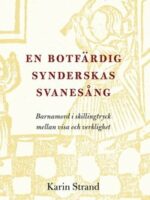 En botfärdig synderskas svanesång - Barnamord i skillingtryck mellan visa och verklighet