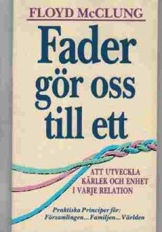 Fader gör oss till ett att utveckla kärlek och enhet i varje relation | Floyd McClung