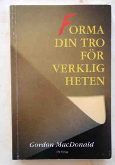 Forma din tro för verkligheten | Gordon MacDonald