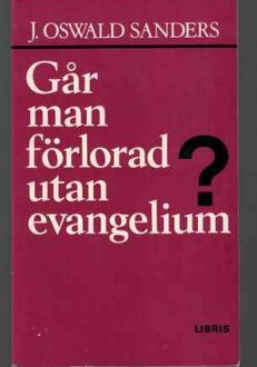 Går man förlorad utan evanglium? | J. Oswald Sanders