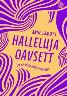 Halleluja oavsett - Om att hitta nåden i mörkret | Anne Lamott