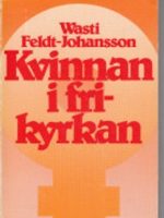 Kvinnan i frikyrkan /Wasti Feldt-Johansson