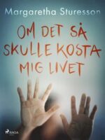 Om det så skulle kosta mig livet | M Sturesson