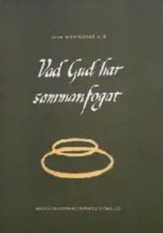 Vad Gud har sammanfogat. Äktenskapet och dess problem i kristen belysning. | Ivar Wennfors m fl