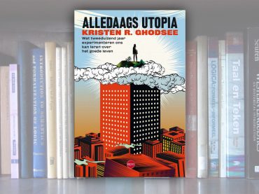 Alledaags Utopia – Wat tweeduizend jaar experimenteren ons kan leren over het goede leven