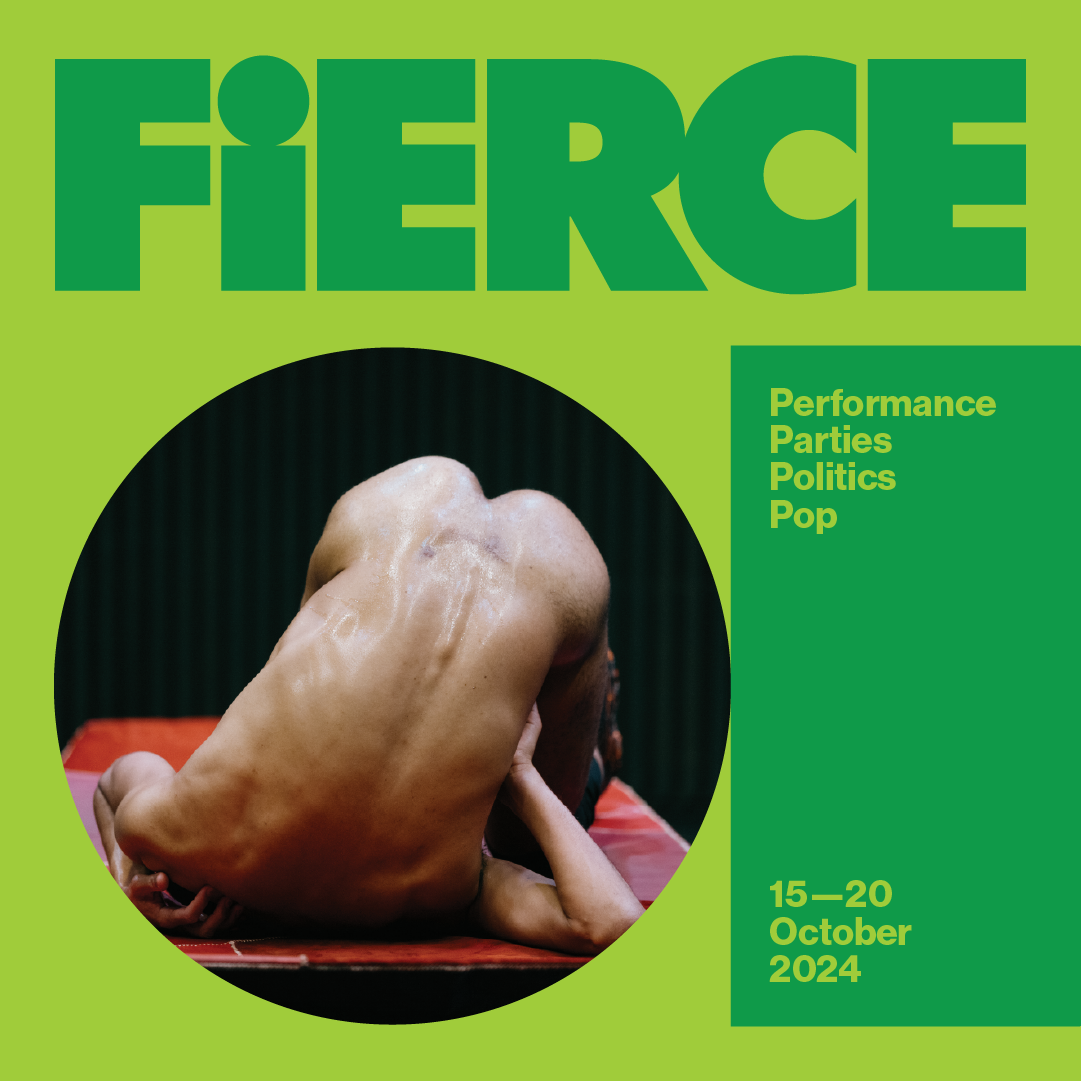 A graphic with an light green background and darker green text. Fierce. Performance parties politics pop. 15-20 October 2024. An image of a person lying on the floor on their back, with their bum in the air.