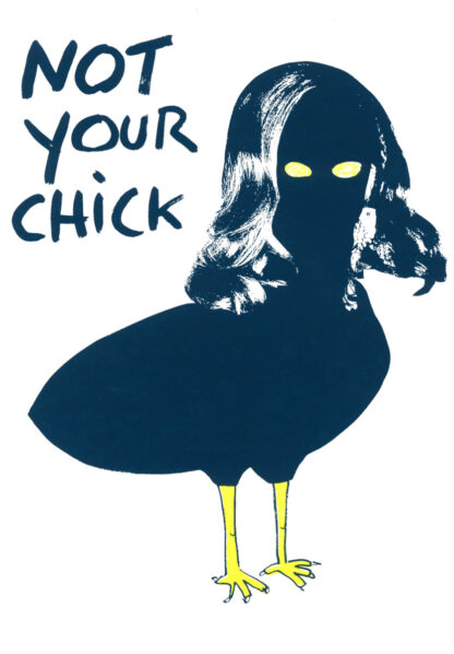 Kerstin Lichtblau NOT YOUR CHICK Screen Print