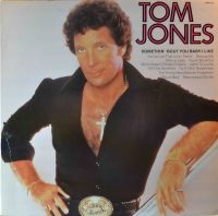 Tom Jones – Somethin’ ‘Bout You Baby I Like.
