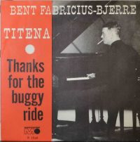 Bent Fabricius-Bjerre – Titena / Thanks For The Buggy Ride.
